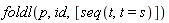 foldl(p, id, [seq(t, t = s)])