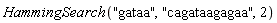 HammingSearch("gataa", "cagataagagaa", 2)