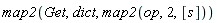 map2(Get, dict, map2(op, 2, [s]))