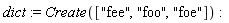 dict := Create(["fee", "foo", "foe"])