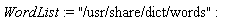 WordList := "/usr/share/dict/words"