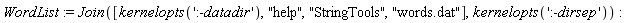 WordList := Join([kernelopts(':-datadir'), "help", "StringTools", "words.dat"], kernelopts(':-dirsep'))
