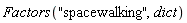 Factors("spacewalking", dict)