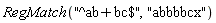 RegMatch("^ab+bc$", "abbbbcx")