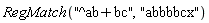 RegMatch("^ab+bc", "abbbbcx")