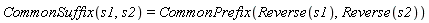 CommonSuffix(s1, s2) = CommonPrefix(Reverse(s1), Reverse(s2))