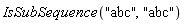 IsSubSequence("abc", "abc")