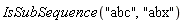 IsSubSequence("abc", "abx")