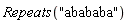 Repeats("abababa")