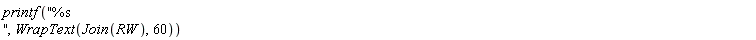 printf("%s ", WrapText(Join(RW), 60))