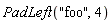 PadLeft("foo", 4)