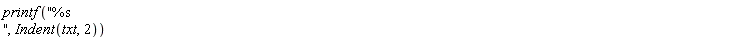 printf("%s ", Indent(txt, 2))
