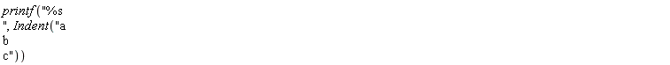 printf("%s ", Indent("a b c"))