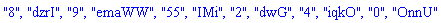 "8", "dzrI", "9", "emaWW", "55", "IMi", "2", "dwG", "4", "iqkO", "0", "OnnU"