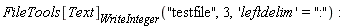 FileTools[Text][WriteInteger]("testfile", 3, 'leftdelim' = ":")