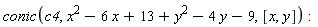 conic(c4, x^2-6*x+13+y^2-4*y-9, [x, y])