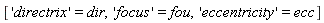 ['directrix' = dir, 'focus' = fou, 'eccentricity' = ecc]