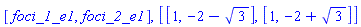 [foci_1_e1, foci_2_e1], [[1, -2-3^(1/2)], [1, -2+3^(1/2)]]