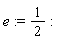 e := 1/2