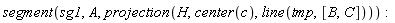segment(sg1, A, projection(H, center(c), line(tmp, [B, C])))