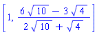 [1, (6*10^(1/2)-3*4^(1/2))/(2*10^(1/2)+4^(1/2))]