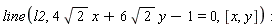line(l2, 4*sqrt(2)*x+6*sqrt(2)*y-1 = 0, [x, y])