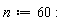 n := 60: