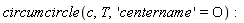 circumcircle(c, T, 'centername' = O):