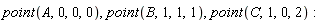 point(A, 0, 0, 0), point(B, 1, 1, 1), point(C, 1, 0, 2)