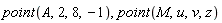 point(A, 2, 8, -1), point(M, u, v, z)