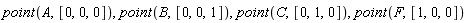 point(A, [0, 0, 0]), point(B, [0, 0, 1]), point(C, [0, 1, 0]), point(F, [1, 0, 0])