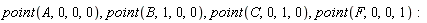 point(A, 0, 0, 0), point(B, 1, 0, 0), point(C, 0, 1, 0), point(F, 0, 0, 1)