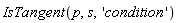IsTangent(p, s, 'condition')