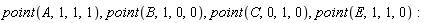 point(A, 1, 1, 1), point(B, 1, 0, 0), point(C, 0, 1, 0), point(E, 1, 1, 0)