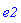e2