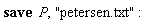save P, "petersen.txt"
