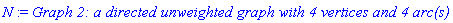 N := `Graph 2: a directed unweighted graph with 4 vertices and 4 arc(s)`