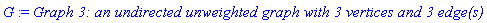 G := `Graph 3: an undirected unweighted graph with 3 vertices and 3 edge(s)`