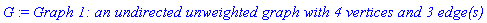 G := `Graph 1: an undirected unweighted graph with 4 vertices and 3 edge(s)`