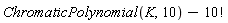 ChromaticPolynomial(K, 10)-factorial(10)