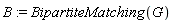 B := BipartiteMatching(G)
