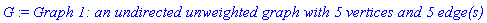 G := `Graph 1: an undirected unweighted graph with 5 vertices and 5 edge(s)`