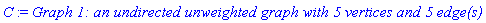 C := `Graph 1: an undirected unweighted graph with 5 vertices and 5 edge(s)`