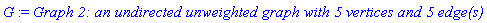 G := `Graph 2: an undirected unweighted graph with 5 vertices and 5 edge(s)`