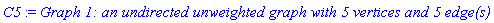 C5 := `Graph 1: an undirected unweighted graph with 5 vertices and 5 edge(s)`