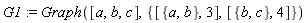 G1 := Graph([a, b, c], {[{a, b}, 3], [{b, c}, 4]})