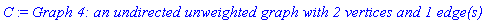 C := `Graph 4: an undirected unweighted graph with 2 vertices and 1 edge(s)`