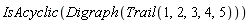 IsAcyclic(Digraph(Trail(1, 2, 3, 4, 5)))
