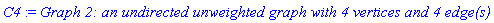 C4 := `Graph 2: an undirected unweighted graph with 4 vertices and 4 edge(s)`