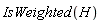 IsWeighted(H)